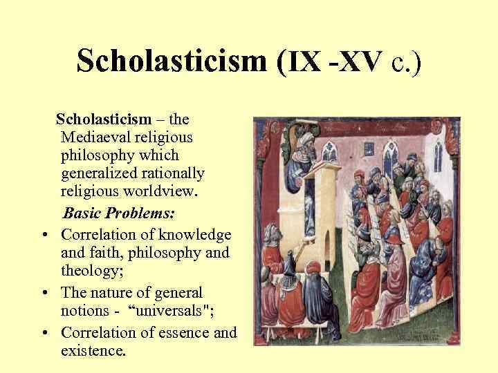 Scholasticism (ІХ -ХV c. ) Scholasticism – the Mediaeval religious philosophy which generalized rationally