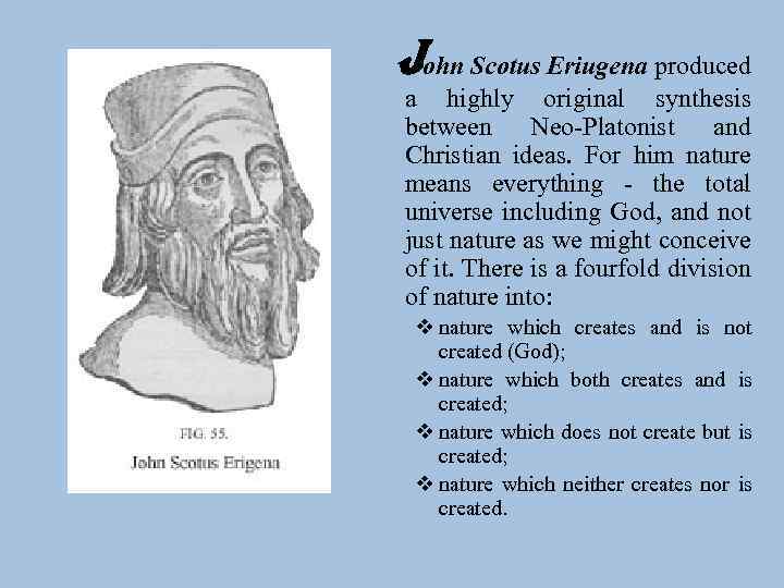 John Scotus Eriugena produced a highly original synthesis between Neo-Platonist and Christian ideas. For