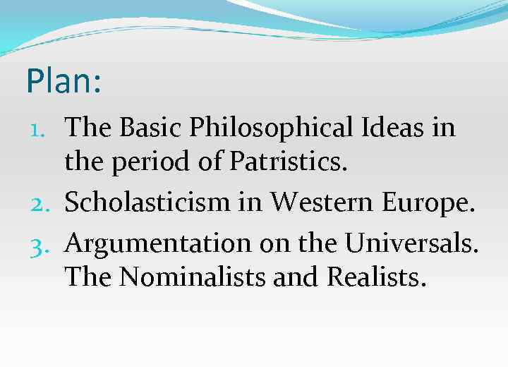 Plan: 1. The Basic Philosophical Ideas in the period of Patristics. 2. Scholasticism in