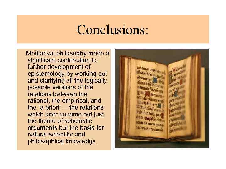 Conclusions: Mediaeval philosophy made a significant contribution to further development of epistemology by working