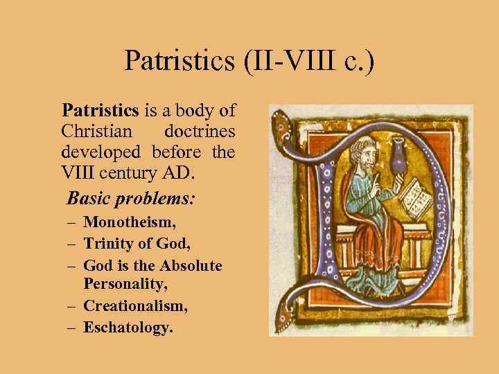 Patristics (II-VIII c. ) Patristics is a body of Christian doctrines developed before the