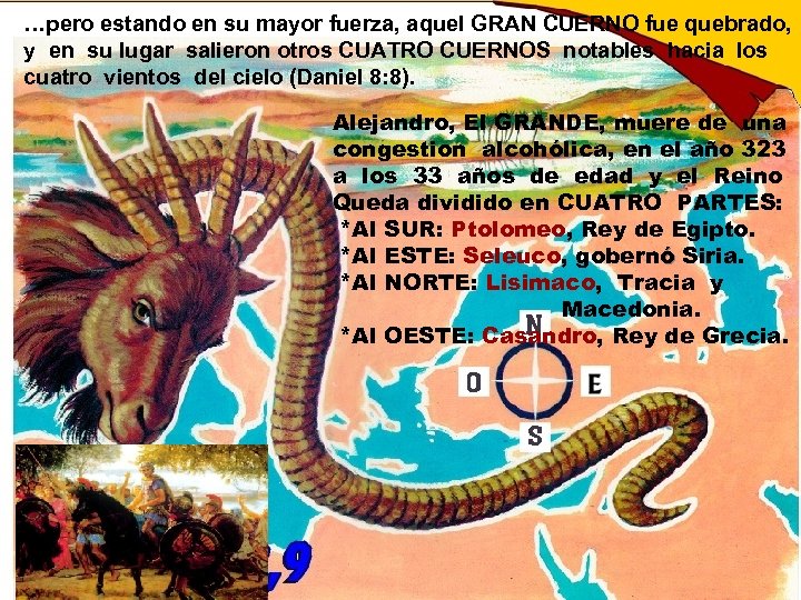 …pero estando en su mayor fuerza, aquel GRAN CUERNO fue quebrado, y en su