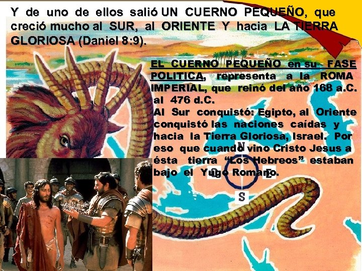 Y de uno de ellos salió UN CUERNO PEQUEÑO, que creció mucho al SUR,