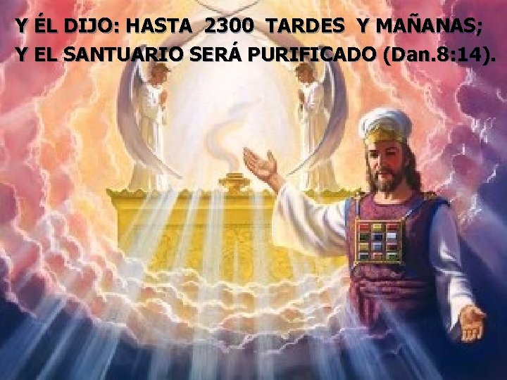 Y ÉL DIJO: HASTA 2300 TARDES Y MAÑANAS; Y EL SANTUARIO SERÁ PURIFICADO (Dan.