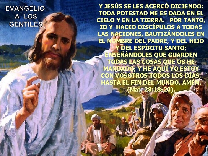 Y JESÚS SE LES ACERCÓ DICIENDO: TODA POTESTAD ME ES DADA EN EL CIELO