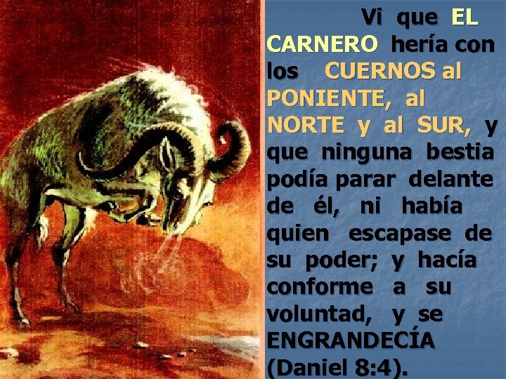 Vi que EL CARNERO hería con los CUERNOS al PONIENTE, al NORTE y al