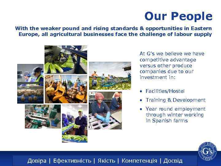 Our People With the weaker pound and rising standards & opportunities in Eastern Europe,