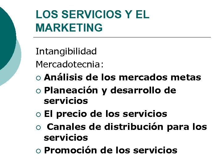 LOS SERVICIOS Y EL MARKETING Intangibilidad Mercadotecnia: ¡ Análisis de los mercados metas ¡