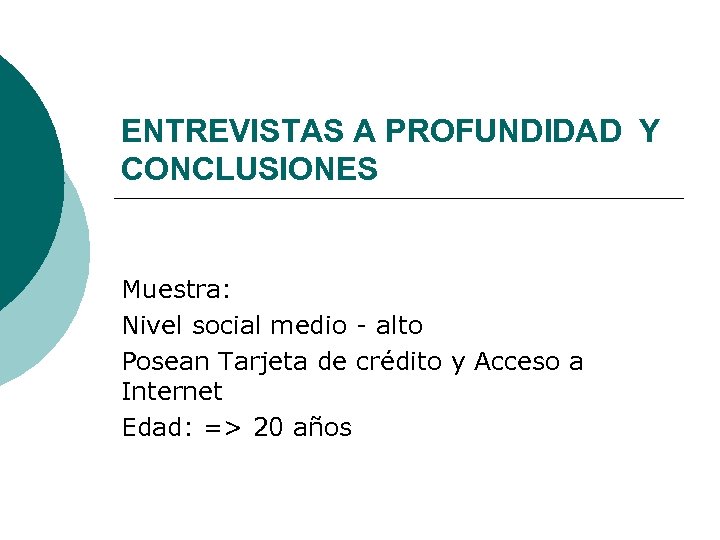 ENTREVISTAS A PROFUNDIDAD Y CONCLUSIONES Muestra: Nivel social medio - alto Posean Tarjeta de