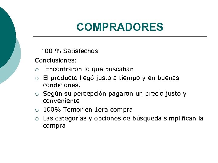 COMPRADORES 100 % Satisfechos Conclusiones: ¡ Encontraron lo que buscaban ¡ El producto llegó