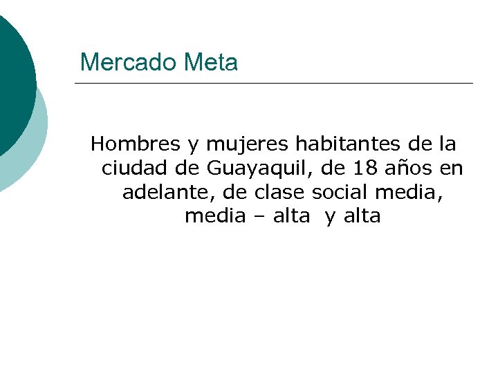 Mercado Meta Hombres y mujeres habitantes de la ciudad de Guayaquil, de 18 años