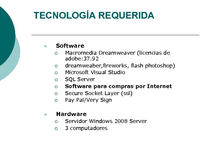 TECNOLOGÍA REQUERIDA l Software ¡ ¡ ¡ ¡ l Macromedia Dreamweaver (licencias de adobe: