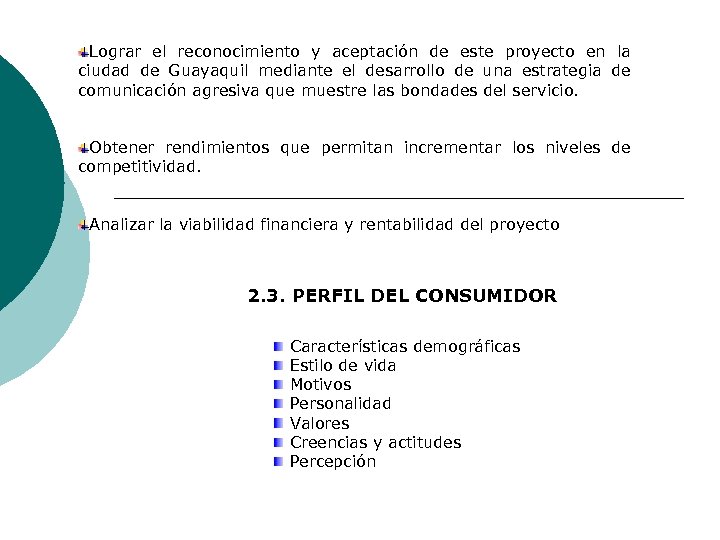 Lograr el reconocimiento y aceptación de este proyecto en la ciudad de Guayaquil mediante