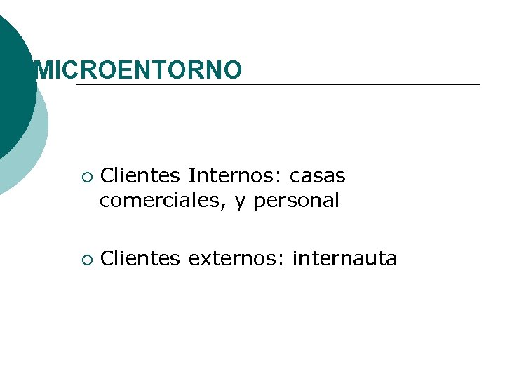 MICROENTORNO ¡ ¡ Clientes Internos: casas comerciales, y personal Clientes externos: internauta 