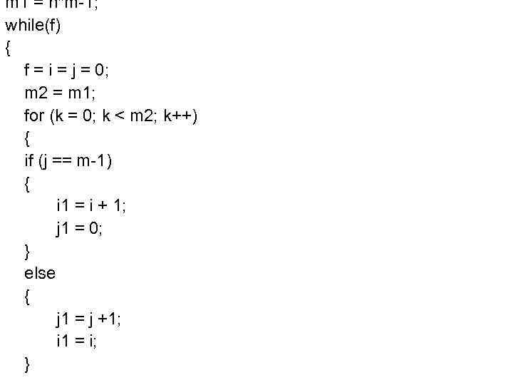m 1 = n*m-1; while(f) { f = i = j = 0; m