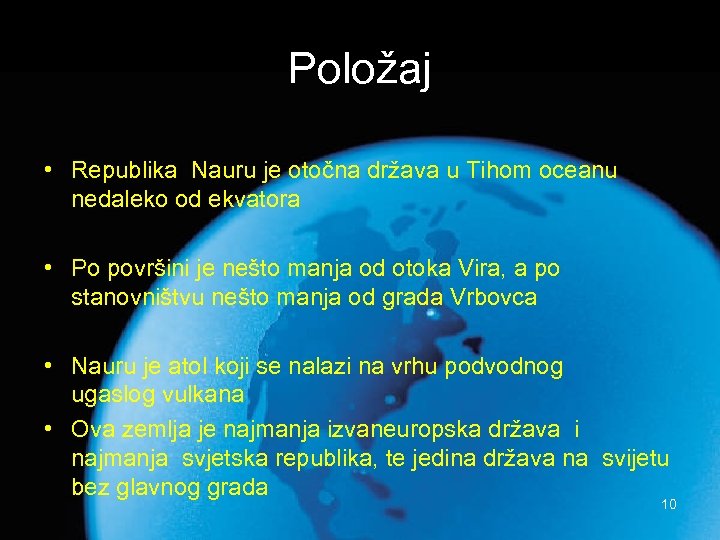 Položaj • Republika Nauru je otočna država u Tihom oceanu nedaleko od ekvatora •
