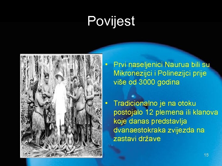 Povijest • Prvi naseljenici Naurua bili su Mikronezijci i Polinezijci prije više od 3000