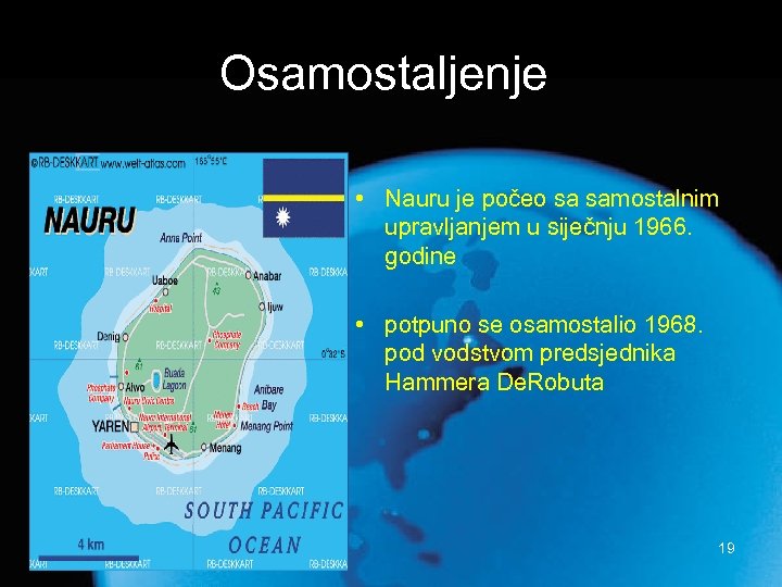 Osamostaljenje • Nauru je počeo sa samostalnim upravljanjem u siječnju 1966. godine • potpuno