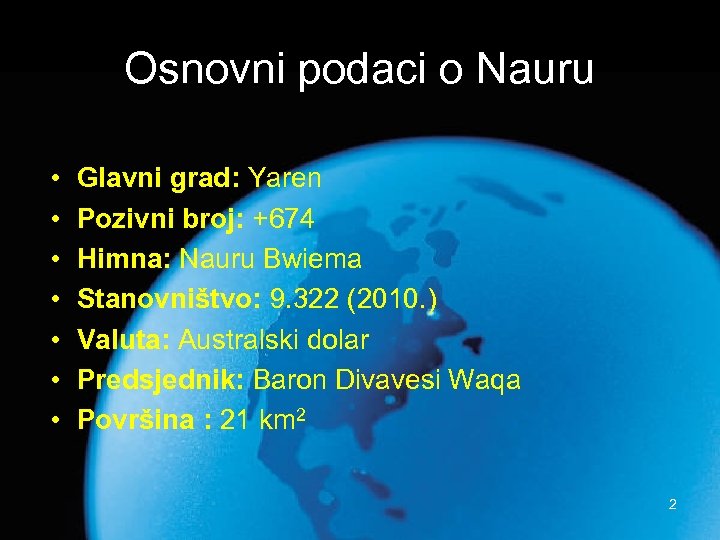 Osnovni podaci o Nauru • • Glavni grad: Yaren Pozivni broj: +674 Himna: Nauru