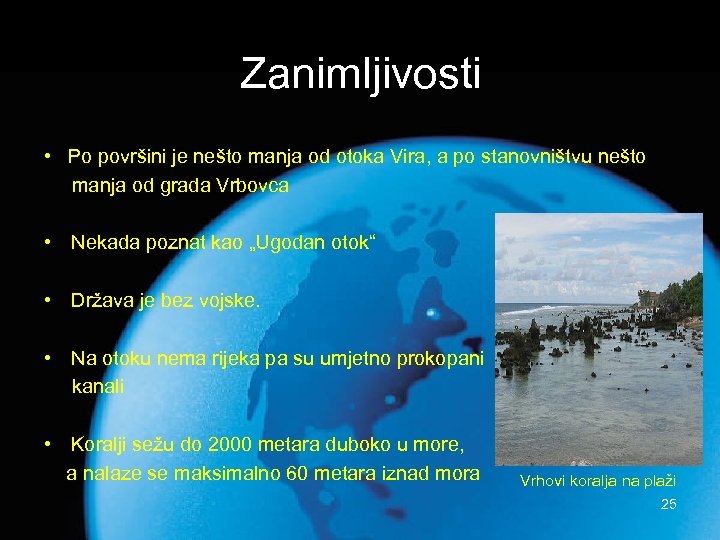 Zanimljivosti • Po površini je nešto manja od otoka Vira, a po stanovništvu nešto
