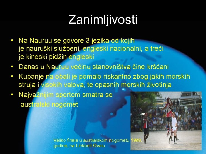 Zanimljivosti • Na Nauruu se govore 3 jezika od kojih je nauruški službeni, engleski