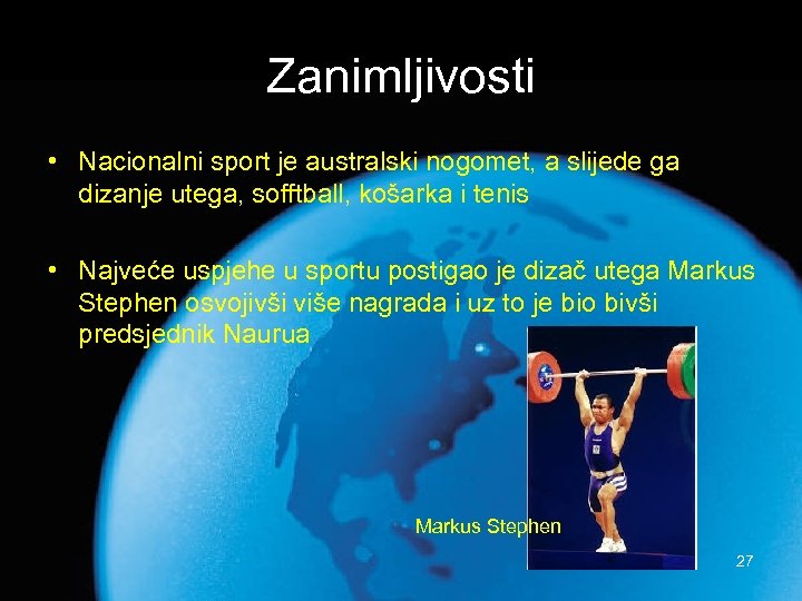 Zanimljivosti • Nacionalni sport je australski nogomet, a slijede ga dizanje utega, sofftball, košarka