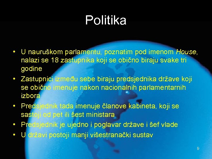 Politika • U nauruškom parlamentu, poznatim pod imenom House, nalazi se 18 zastupnika koji