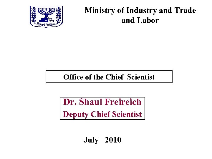 Ministry of Industry and Trade and Labor Office of the Chief Scientist Dr. Shaul