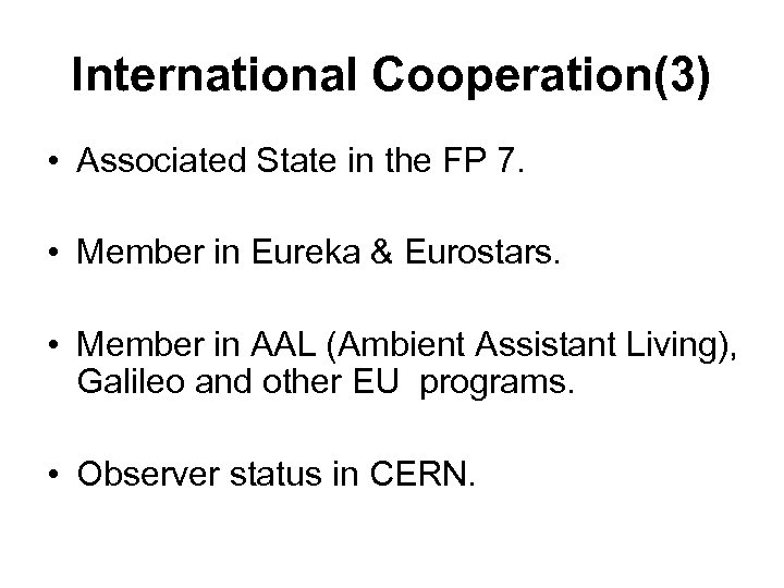 International Cooperation(3) • Associated State in the FP 7. • Member in Eureka &