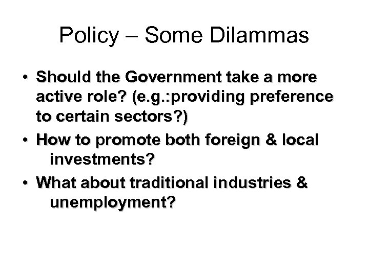 Policy – Some Dilammas • Should the Government take a more active role? (e.