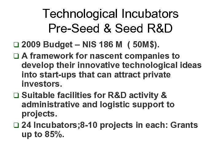 Technological Incubators Pre-Seed & Seed R&D q 2009 Budget – NIS 186 M (