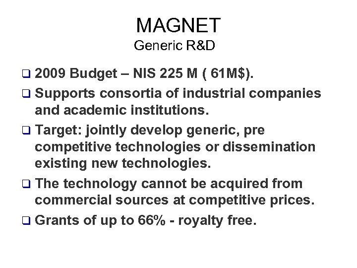 MAGNET Generic R&D q 2009 Budget – NIS 225 M ( 61 M$). q