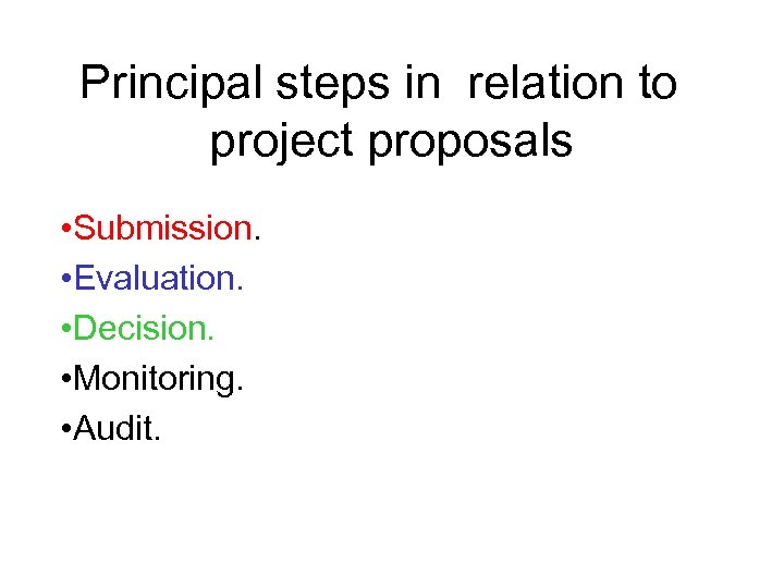 Principal steps in relation to project proposals • Submission. • Evaluation. • Decision. •