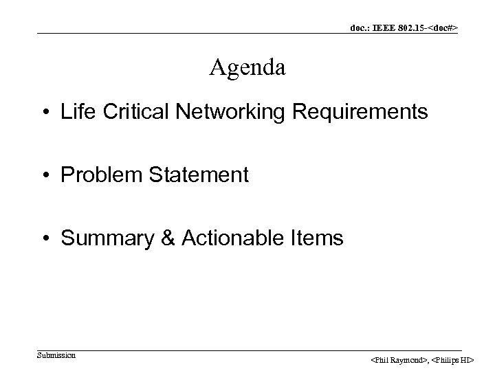 doc. : IEEE 802. 15 -<doc#> Agenda • Life Critical Networking Requirements • Problem