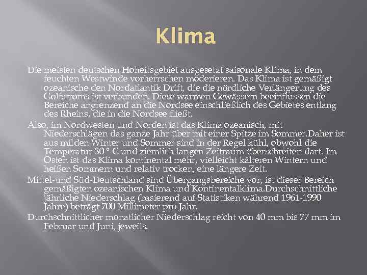 Klima Die meisten deutschen Hoheitsgebiet ausgesetzt saisonale Klima, in dem feuchten Westwinde vorherrschen moderieren.