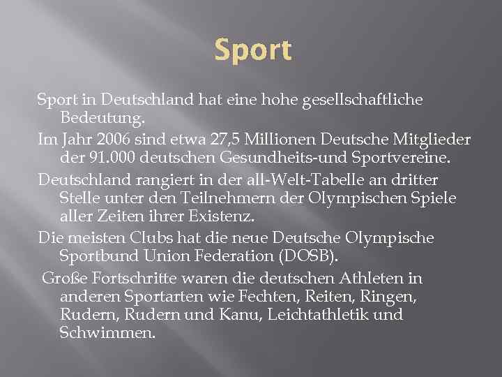 Sport in Deutschland hat eine hohe gesellschaftliche Bedeutung. Im Jahr 2006 sind etwa 27,