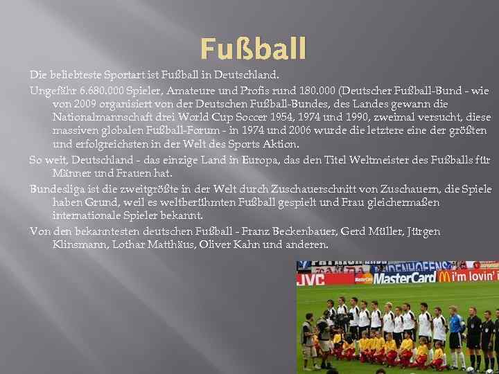 Fußball Die beliebteste Sportart ist Fußball in Deutschland. Ungefähr 6. 680. 000 Spieler, Amateure