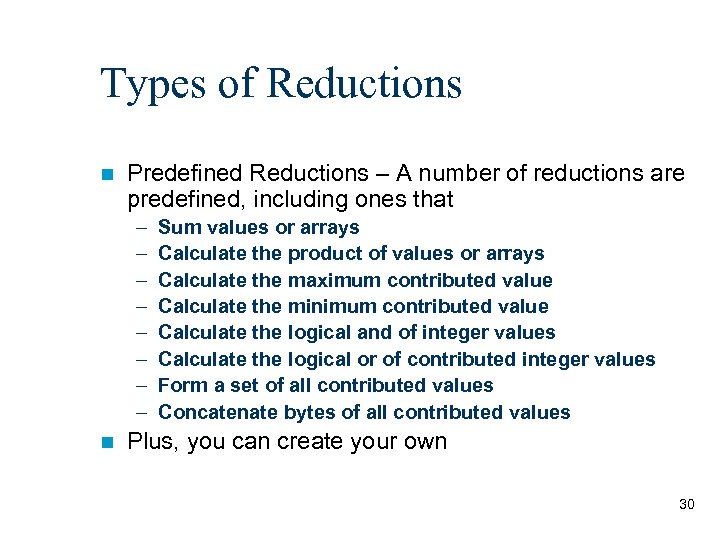 Types of Reductions n Predefined Reductions – A number of reductions are predefined, including