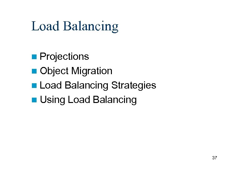 Load Balancing n Projections n Object Migration n Load Balancing Strategies n Using Load