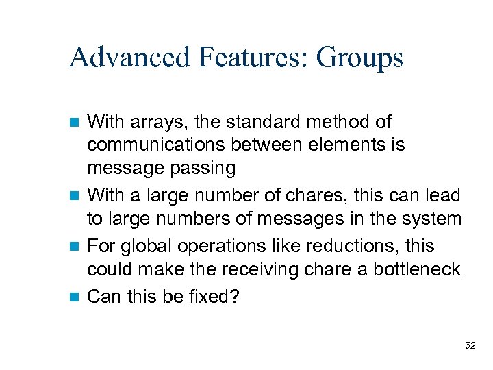 Advanced Features: Groups With arrays, the standard method of communications between elements is message