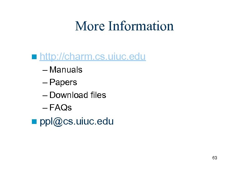 More Information n http: //charm. cs. uiuc. edu – Manuals – Papers – Download