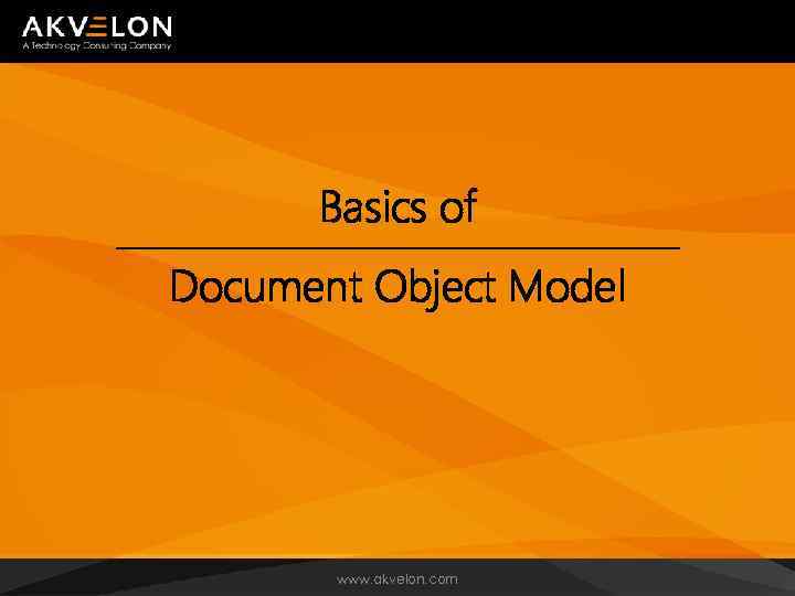 Basics of Document Object Model www. akvelon. com 