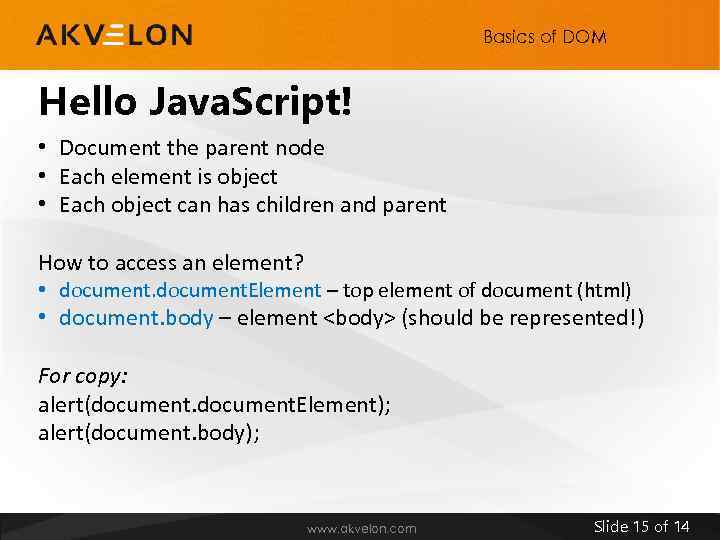 Basics of DOM Hello Java. Script! • Document the parent node • Each element