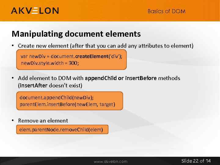 Basics of DOM Manipulating document elements • Create new element (after that you can
