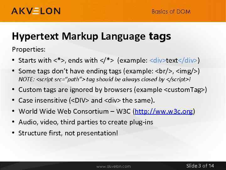 Basics of DOM Hypertext Markup Language tags Properties: • Starts with <*>, ends with