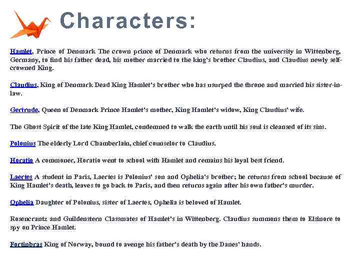 Characters: Hamlet, Prince of Denmark The crown prince of Denmark who returns from the