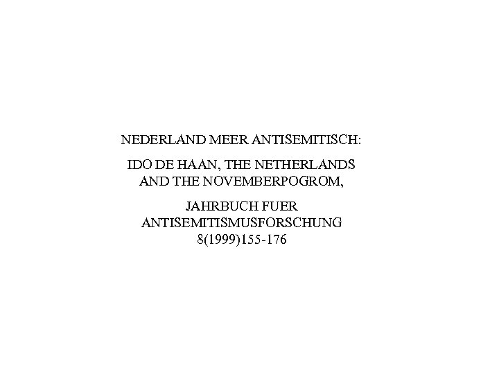 NEDERLAND MEER ANTISEMITISCH: IDO DE HAAN, THE NETHERLANDS AND THE NOVEMBERPOGROM, JAHRBUCH FUER ANTISEMITISMUSFORSCHUNG