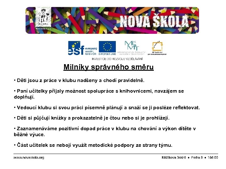 Milníky správného směru • Děti jsou z práce v klubu nadšeny a chodí pravidelně.