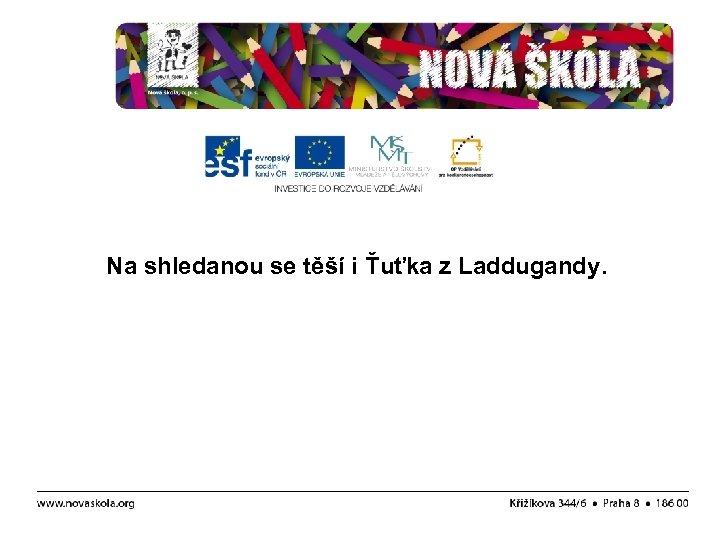 Na shledanou se těší i Ťuťka z Laddugandy. 