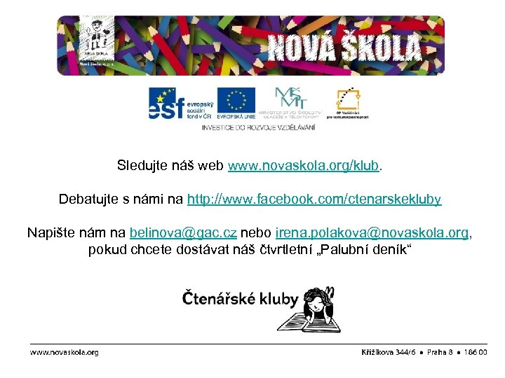 Sledujte náš web www. novaskola. org/klub. Debatujte s námi na http: //www. facebook. com/ctenarskekluby